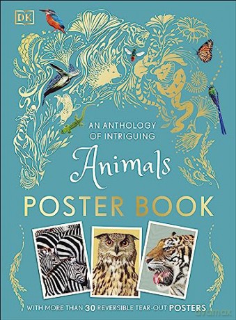 An Anthology of Intriguing Animals Poster Book: With More Than 30 Reversible Tear-Out Posters (DK Children's Anthologies) - Dk [KSIĄŻKA]