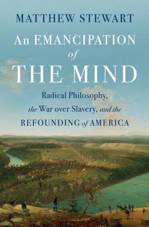 An Emancipation of the Mind: Radical Philosophy, the War over Slavery, and the Refounding of America - Matthew Stewart [KSIĄŻKA]