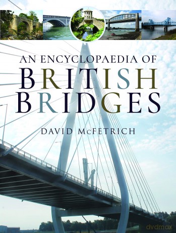 An Encyclopaedia of British Bridges - David McFetrich [KSIĄŻKA]