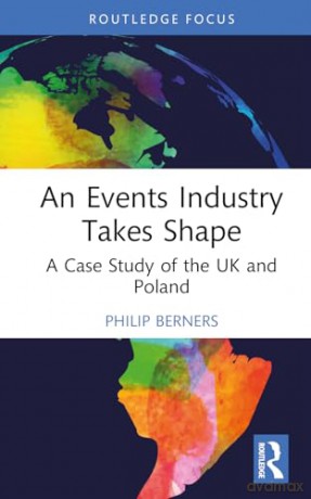 An Events Industry Takes Shape: A Case Study of the UK and Poland - Philip Berners [KSIĄŻKA]