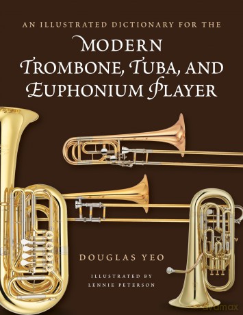 An Illustrated Dictionary for the Modern Trombone, Tuba, and Euphonium Player (Dictionaries for the Modern Musician) - Douglas Yeo [KSIĄŻKA]
