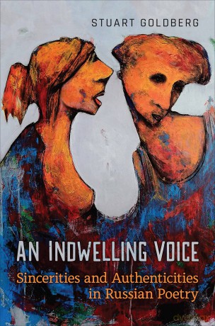An Indwelling Voice: Sincerities and Authenticities in Russian Poetry - Stuart Goldberg [KSIĄŻKA]