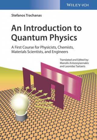 An Introduction to Quantum Physics: A First Course for Physicists, Chemists, Materials Scientists, and Engineers - Stefanos Trachanas [KSIĄŻKA]