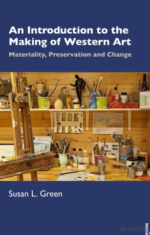 An Introduction to the Making of Western Art: Materiality, Preservation and Change - Susan L. Green [KSIĄŻKA]