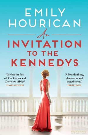 An Invitation to the Kennedys: A captivating story of high society, forbidden love and a world on the cusp of change - Emily Hourican [KSIĄŻKA]