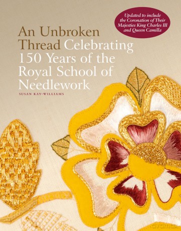 An Unbroken Thread: Celebrating 150 Years of the Royal School of Needlework - updated edition - Dr Susan Kay-Williams [KSIĄŻKA]