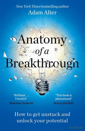 Anatomy of a Breakthrough: How to get unstuck and unlock your potential - Adam Alter [KSIĄŻKA]