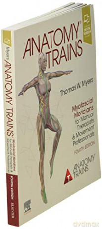 Anatomy Trains: Myofascial Meridians for Manual Therapists and Movement Professionals - Thomas W. Myers [KSIĄŻKA]