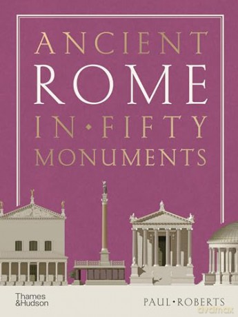 Ancient Rome in Fifty Monuments - Paul Roberts [KSIĄŻKA]