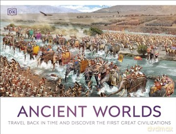 Ancient Worlds: Travel Back in Time and Discover the First Great Civilizations (DK Panorama) - Dk [KSIĄŻKA]