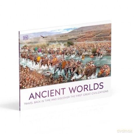 Ancient Worlds: Travel Back in Time and Discover the First Great Civilizations (DK Panorama) - Dk [KSIĄŻKA]