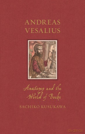 Andreas Vesalius: Anatomy and the World of Books (Renaissance Lives) - Sachiko Kusukawa [KSIĄŻKA]
