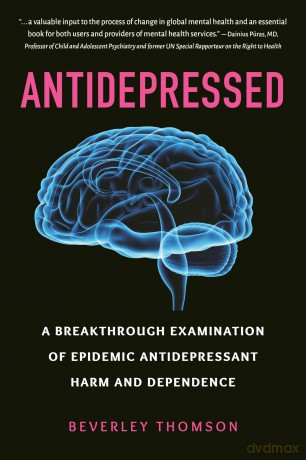 Antidepressed: A Breakthrough Examination of Epidemic Antidepressant Harm and Dependence - Beverley Thomson [KSIĄŻKA]