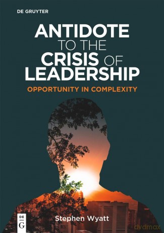 Antidote to the Crisis of Leadership: Opportunity in Complexity (Professors of Practice) - Stephen Wyatt [KSIĄŻKA]