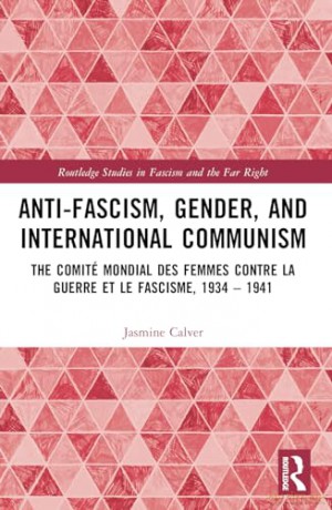 Anti-Fascism, Gender, and International Communism: The Comité Mondial des Femmes contre la Guerre et le Fascisme, 1934 - 1941 (Routledge Studies in Fascism and the Far Right) - Jarad Greene [KSIĄŻKA]