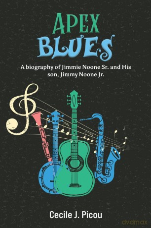 Apex Blues: A Biography of Jimmie Noone Sr. and His Son, Jimmy Noone Jr. - Cecile J. Picou [KSIĄŻKA]