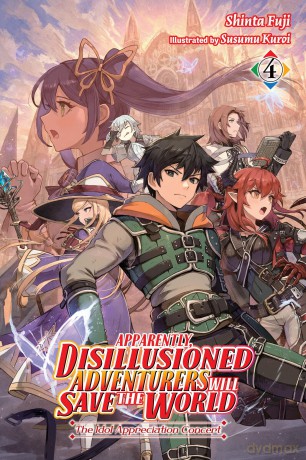 Apparently, Disillusioned Adventurers Will Save the World, Vol. 4 (light novel): The Idol Appreciation Concert (Apparently, Disillusioned Adventurers Will Save the World (Light Novel)) - Shinta Fuji [KSIĄŻKA]