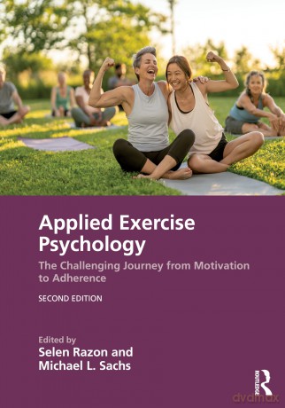 Applied Exercise Psychology: The Challenging Journey from Motivation to Adherence - Selen Razon [KSIĄŻKA]
