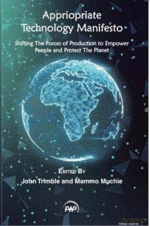 Appropriate Technology Manifesto: Shifting the Force of Production to Empower People and Protect the Planet - John Trimble [KSIĄŻKA]
