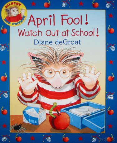 April Fool! Watch Out at School!: A Springtime Book for Kids (Gilbert) - Diane Degroat [KSIĄŻKA]