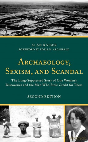 Archaeology, Sexism, and Scandal: The Long-Suppressed Story of One Woman's Discoveries and the Man Who Stole Credit for Them - Alan Kaiser [KSIĄŻKA]