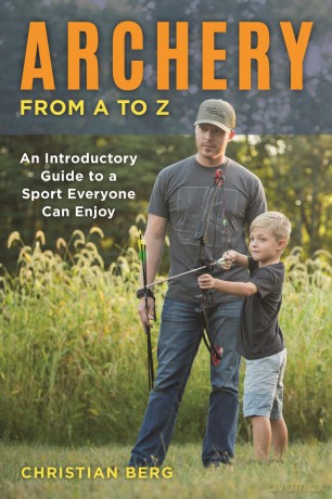 Archery from A to Z: An Introductory Guide to a Sport Everyone Can Enjoy - Christian Berg [KSIĄŻKA]