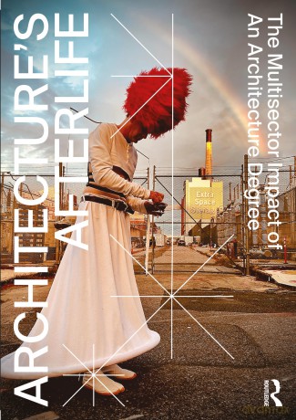 Architecture's Afterlife: The Multisector Impact of an Architecture Degree - Michela Barosio [KSIĄŻKA]