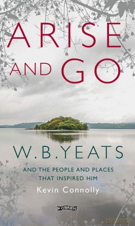 Arise And Go: W.B. Yeats and the people and places that inspired him - Kevin Connolly [KSIĄŻKA]