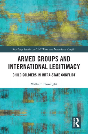 Armed Groups and International Legitimacy: Child Soldiers in Intra-State Conflict (Routledge Studies in Civil Wars and Intra-State Conflict) - Stefania Auci [KSIĄŻKA]