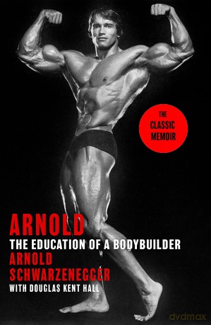 Arnold: The Education Of A Bodybuilder - Arnold Schwarzenegger [KSIĄŻKA]
