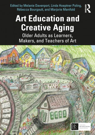 Art Education and Creative Aging: Older Adults as Learners, Makers, and Teachers of Art - Melanie Davenport [KSIĄŻKA]