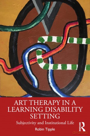 Art Therapy in a Learning Disability Setting: Subjectivity and Institutional Life - Robin Tipple [KSIĄŻKA]