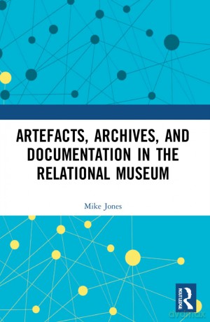 Artefacts, Archives, and Documentation in the Relational Museum - Tracy Chevalier [KSIĄŻKA]