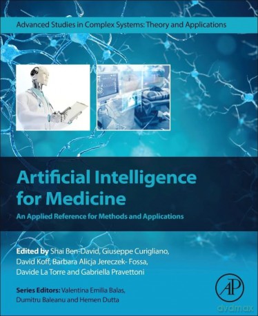 Artificial Intelligence for Medicine: An Applied Reference for Methods and Applications (Advanced Studies in Complex Systems) [KSIĄŻKA]