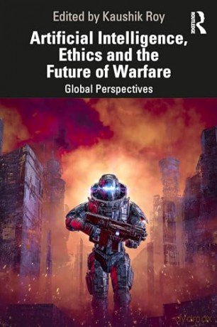 Artificial Intelligence, Ethics and the Future of Warfare: Global Perspectives - Kaushik Roy [KSIĄŻKA]
