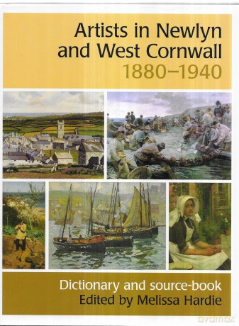 Artists in Newlyn and West Cornwall, 1880-1940: A Dictionary and Source Book - Melissa Hardie [KSIĄŻKA]