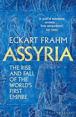 Assyria: The Rise and Fall of the World's First Empire - Eckart Frahm [KSIĄŻKA]