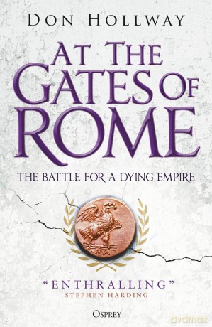 At the Gates of Rome: The Battle for a Dying Empire - Don Hollway [KSIĄŻKA]