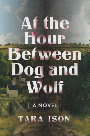 At the Hour Between Dog and Wolf: A Novel - Tara Ison [KSIĄŻKA]