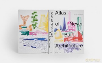 Atlas of Never Built Architecture - Sam Lubell [KSIĄŻKA]