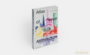 Atlas of Never Built Architecture - Sam Lubell [KSIĄŻKA]