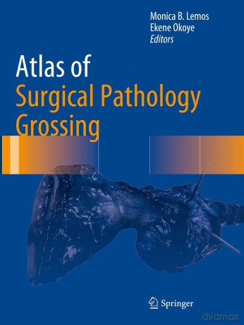 Atlas of Surgical Pathology Grossing (Atlas of Anatomic Pathology) - Monica B. Lemos [KSIĄŻKA]