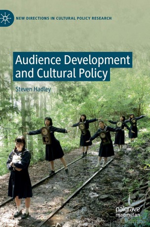 Audience Development and Cultural Policy (New Directions in Cultural Policy Research) - Steven Hadley [KSIĄŻKA]