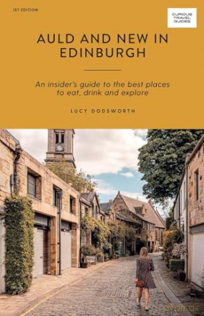 Auld and New in Edinburgh: An Insider's Guide to the Best Places to Eat, Drink, and Explore (Curious Travel Guides) - Lucy Dodsworth [KSIĄŻKA]