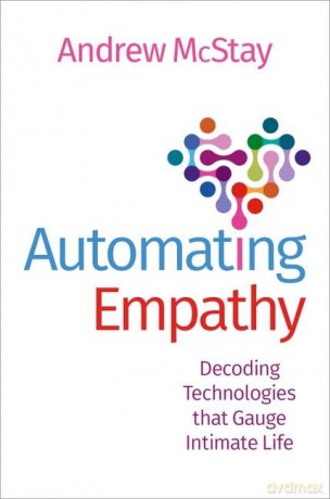 Automating Empathy: Decoding Technologies that Gauge Intimate Life [KSIĄŻKA]