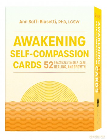 Awakening Self-Compassion Cards: 52 Practices for Self-Care, Healing, and Growth - Ann Saffi Biasetti [KSIĄŻKA]