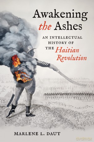 Awakening the Ashes: An Intellectual History of the Haitian Revolution [KSIĄŻKA]