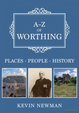 A-Z of Worthing: Places-People-History - Kevin Newman [KSIĄŻKA]