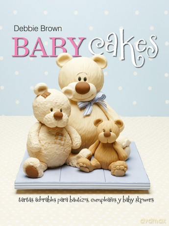 Baby Cakes: Tartas adorables para bautizos, cumpleanos y baby showers - Debbie Brown [KSIĄŻKA]