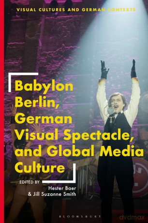 Babylon Berlin, German Visual Spectacle, and Global Media Culture (Visual Cultures and German Contexts) - Jill Suzanne Smith [KSIĄŻKA]
